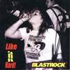 Blastrock : Like It Hard